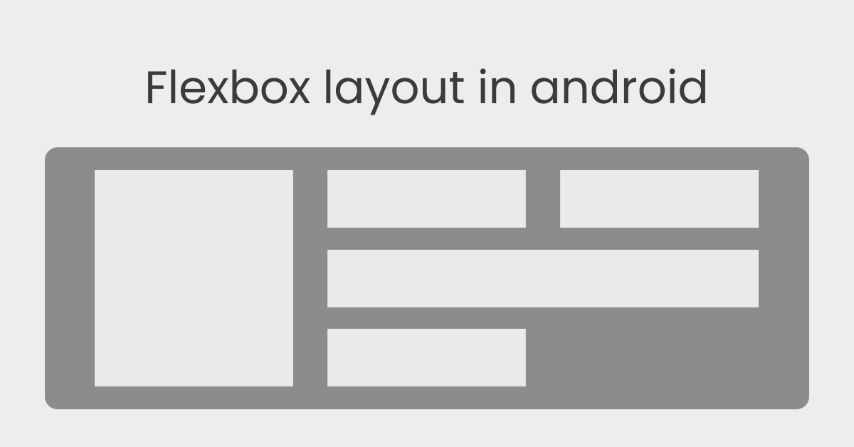 Create flexible layouts with FlexboxLayout In Android