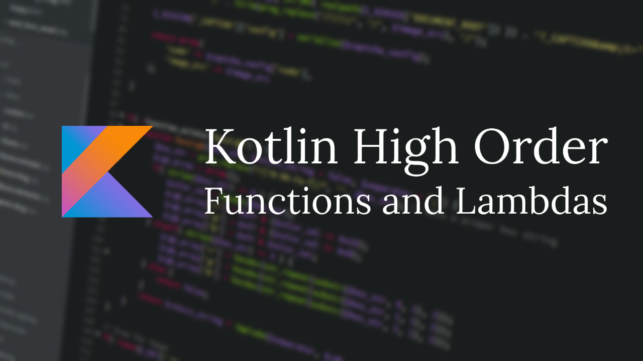 Kotlin High Order Functions and Lambdas Explained