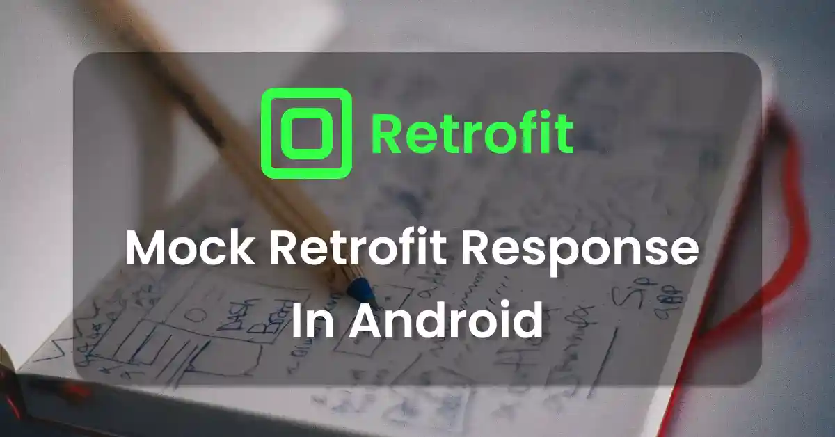 Best way to mock Retrofit Response In Android